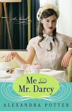 Cover of a novel titled 'Me and Mr Darcy' by Alexandra Potter